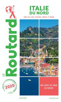 GUIDE DU ROUTARD L´ITALIE DU NORD  2020 - (SANS TOSCANE, OMBRIE, LACS ITALIENS ET VENISE - SANS MILA