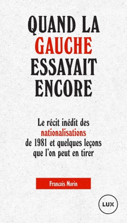 QUAND LA GAUCHE ESSAYAIT ENCORE - LE RECIT INEDIT DES NATIONALISATIONS