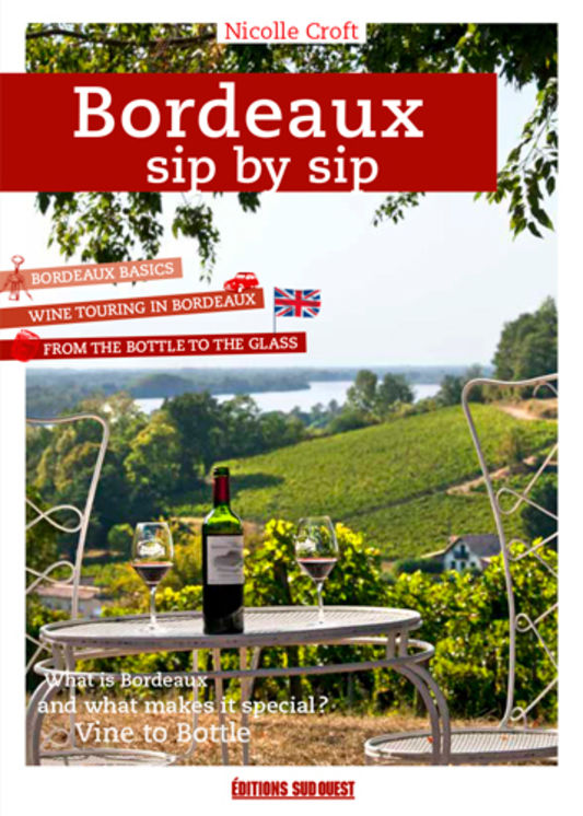BORDEAUX SIP BY SIP, A GUIDE TO GETTING TO THE HEA