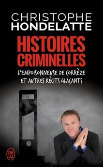 HISTOIRES CRIMINELLES - L´EMPOISONNEUSE DE CORREZE ET AUTRES RECITS GLACANTS