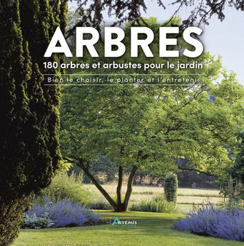 ARBRES, 180 ESPECES POUR LE JARDIN - BIEN LE CHOISIR, LE PLANTER & L´ENTRETENIR