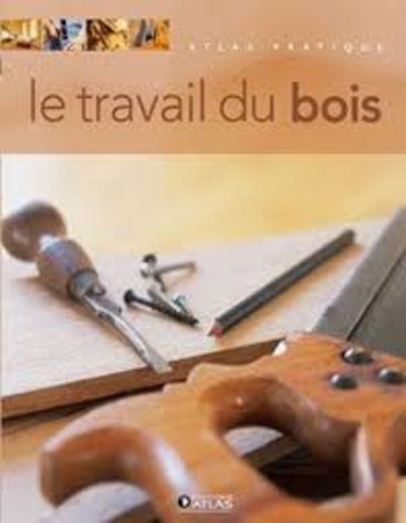 TRAVAIL DU BOIS - ATLAS PRATIQUE - ED. ATLAS - 4.90€