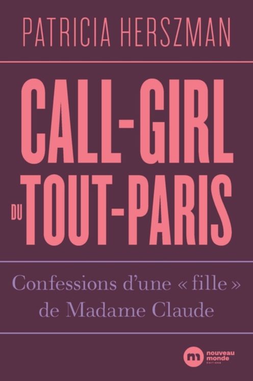 CALL-GIRL DU TOUT-PARIS - CONFESSIONS D´UNE "FILLE" DE MADAME CLAUDE