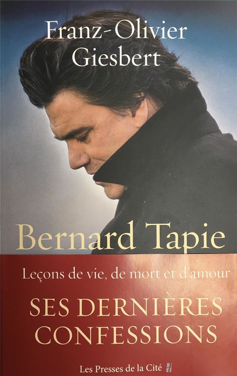 BERNARD TAPIE, LECONS DE VIE, DE MORT ET D´AMOUR