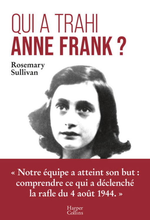 QUI A TRAHI ANNE FRANK ? - L´ENQUETE QUI LEVE LE VOILE SUR L´ARRESTATION D´ANNE FRANK