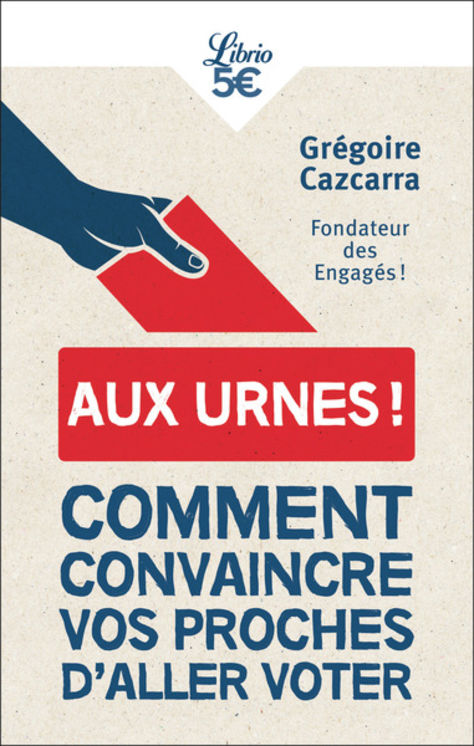 AUX URNES ! - COMMENT CONVAINCRE VOS PROCHES D´ALLER VOTER