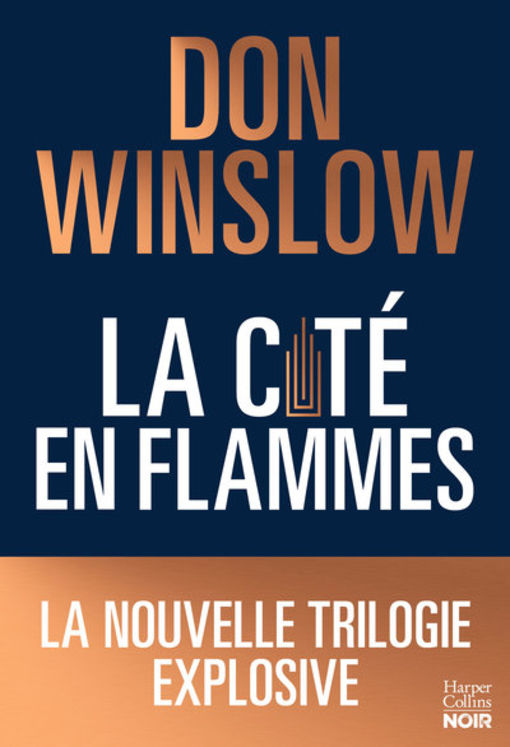CITE EN FLAMMES - LA NOUVELLE TRILOGIE EXPLOSIVE DE DON WINSLOW: NOIRE, EPIQUE, MAGISTRALE !
