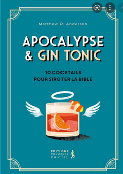 APOCALYPSE & GIN TONIC - 10 COCKTAILS POUR SIROTER LA BIBLE
