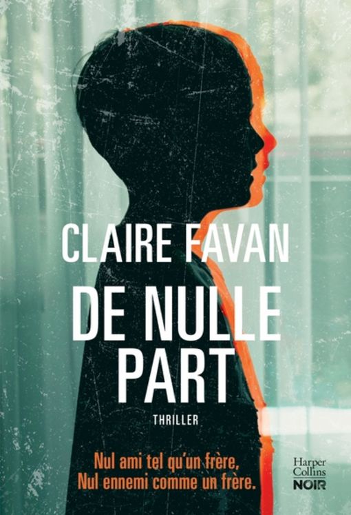 DE NULLE PART - LE NOUVEAU THRILLER ADDICTIF DE CLAIRE FAVAN