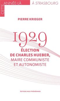 1929 ELECTION DE CHARLES HUEBER, MAIRE COMMUNISTE ET AUTONOMISTE