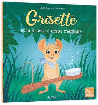 GRISETTE - T05 - GRISETTE ET LA BROSSE A DENTS MAGIQUE
