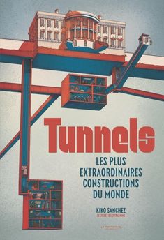 TUNNELS. LES PLUS EXTRAORDINAIRES CONSTRUCTIONS DU MONDE