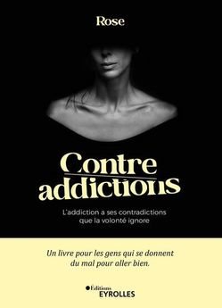 CONTRE-ADDICTIONS - L´ADDICTION A SES CONTRADICTIONS QUE LA VOLONTE IGNORE