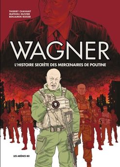 WAGNER - L´HISTOIRE SECRETE DES MERCENAIRES DE POUTINE