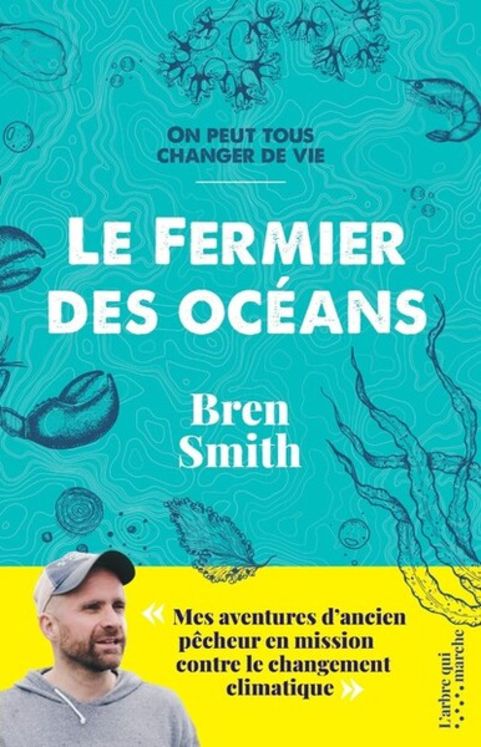 FERMIER DES OCEANS - MES AVENTURES D´ANCIEN PECHEUR EN MISSION CONTRE LE CHANGEMENT CLIMATIQUE