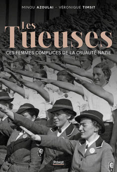 TUEUSES - CES FEMMES COMPLICES DE LA CRUAUTE NAZIE