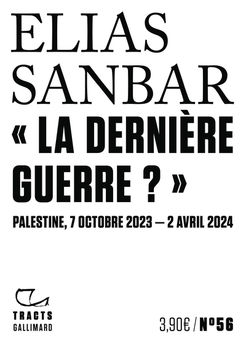 " LA DERNIERE GUERRE ? " - PALESTINE, 7 OCTOBRE 2023-2 AVRIL 2024 - TRACTS