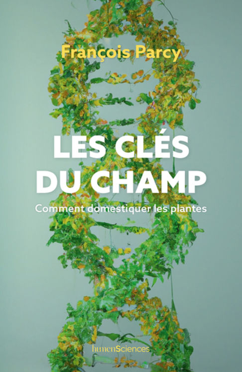 CLES DU CHAMP - COMMENT DOMESTIQUER LES PLANTES